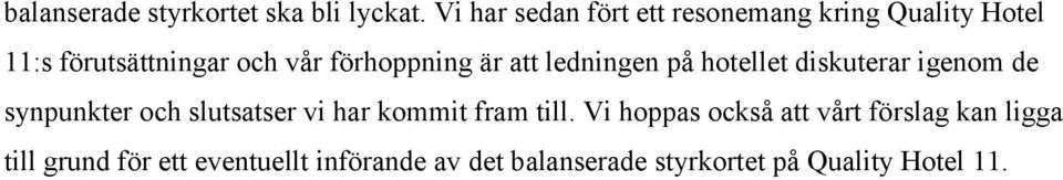 förhoppning är att ledningen på hotellet diskuterar igenom de synpunkter och slutsatser vi