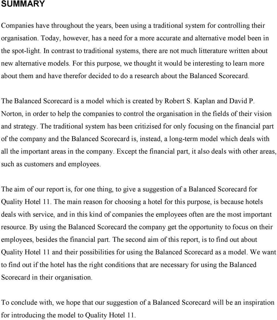 For this purpose, we thought it would be interesting to learn more about them and have therefor decided to do a research about the Balanced Scorecard.