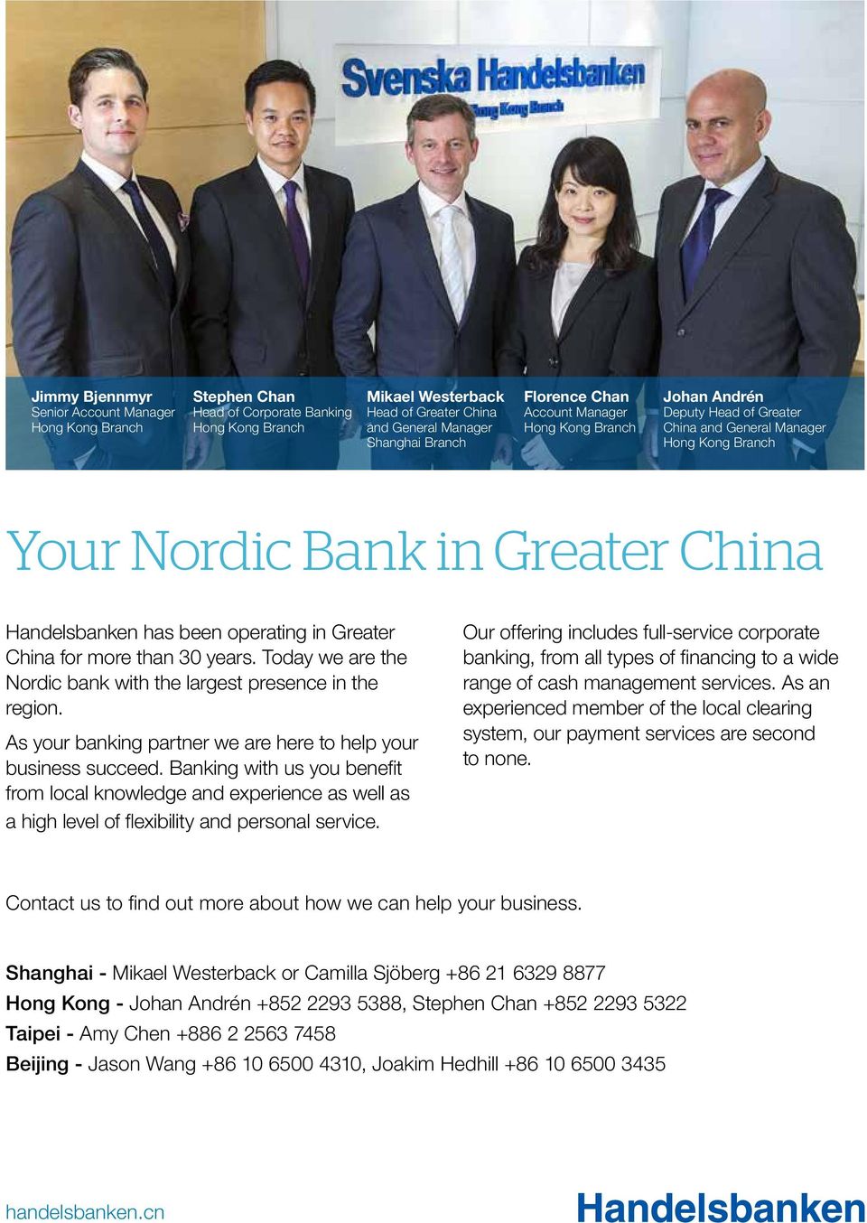 China for more than 30 years. Today we are the Nordic bank with the largest presence in the region. As your banking partner we are here to help your business succeed.