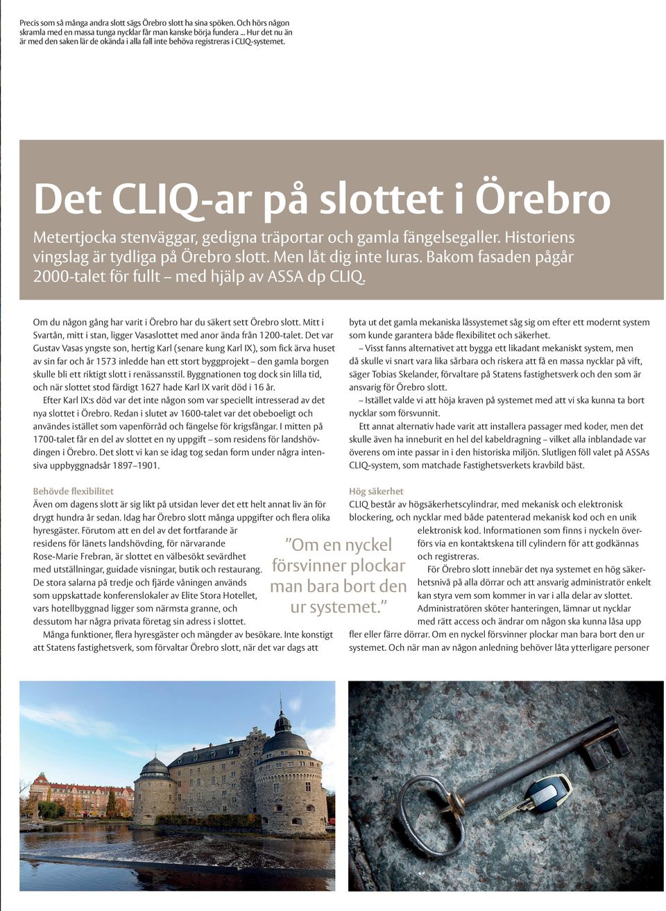 Historiens vingslag är tydliga på Örebro slott. Men låt dig inte luras. Bakom fasaden pågår 2000-talet för fullt med hjälp av ASSA dp CLIQ.