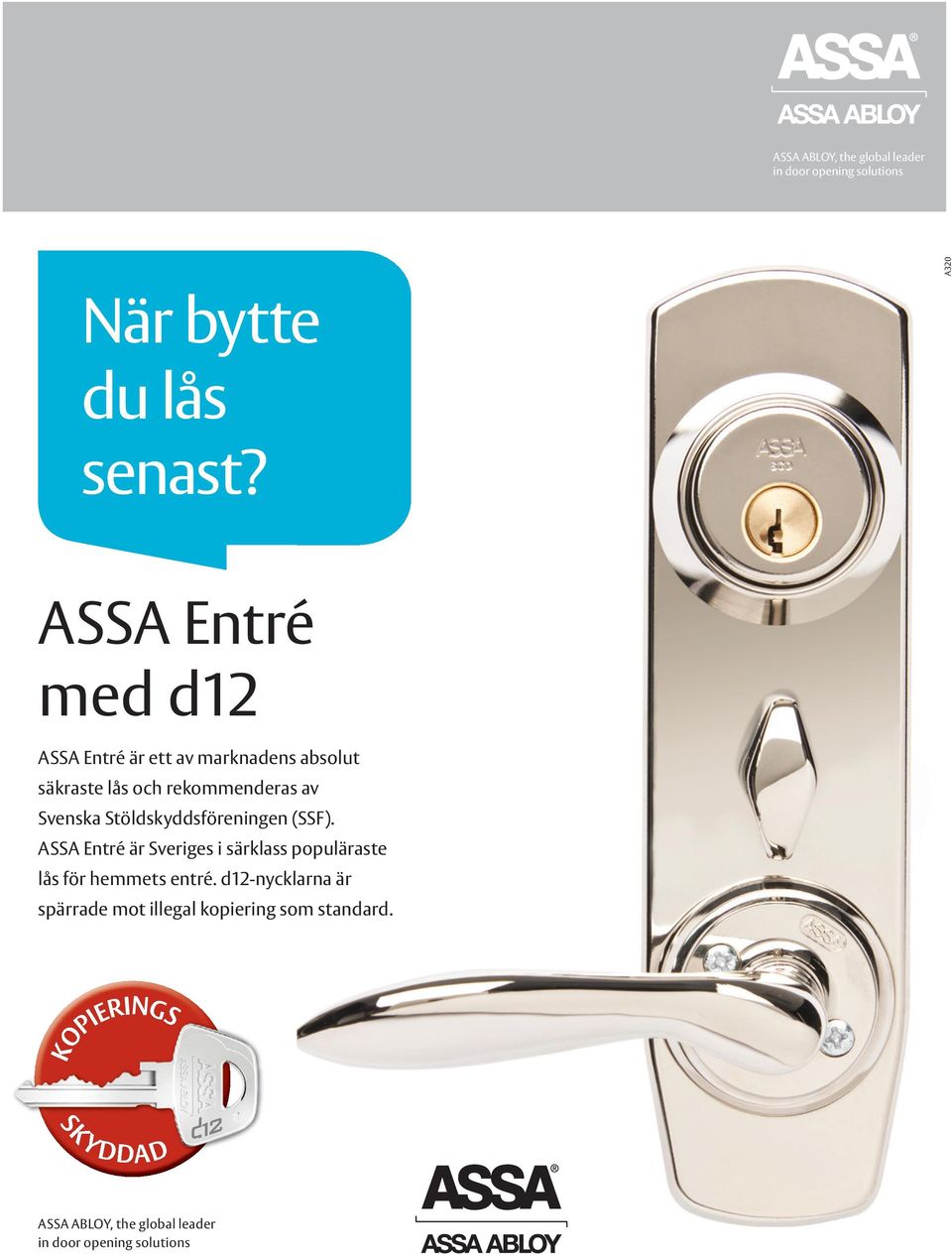 Stöldskyddsföreningen (SSF). ASSA Entré är Sveriges i särklass populäraste lås för hemmets entré.