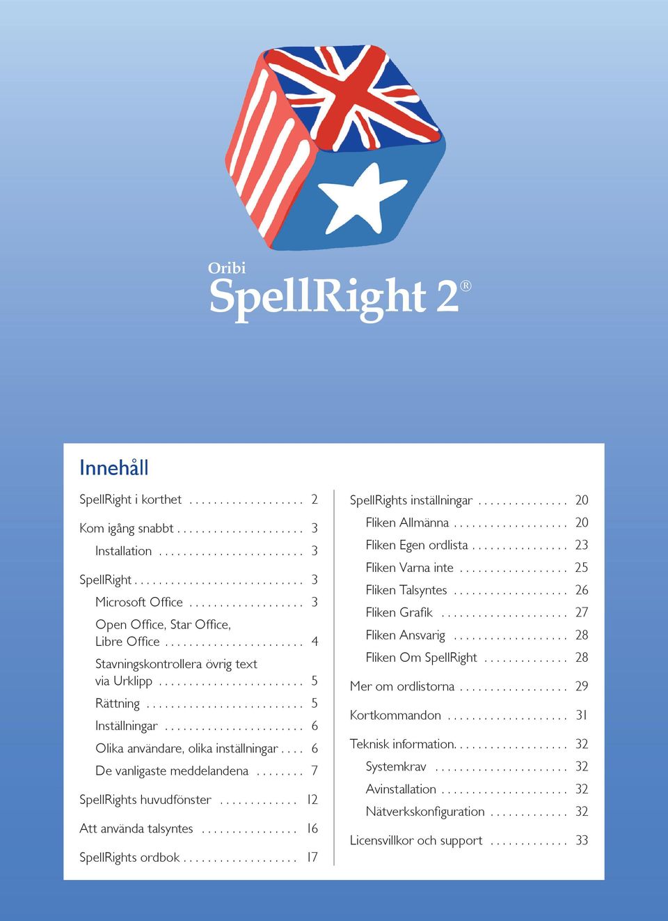 .. 12 Att använda talsyntes.... 16 SpellRights ordbok.... 17 SpellRights inställningar... 20 Fliken Allmänna.... 20 Fliken Egen ordlista.... 23 Fliken Varna inte... 25 Fliken Talsyntes.