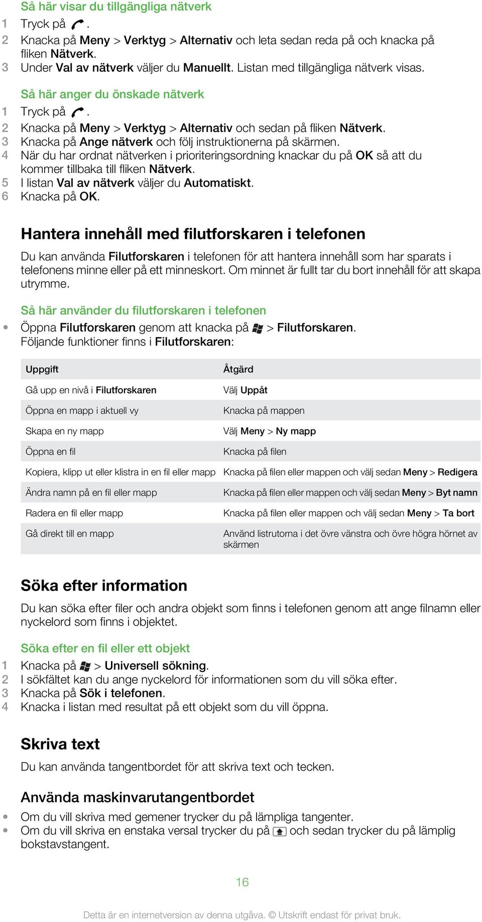 3 Knacka på Ange nätverk och följ instruktionerna på skärmen. 4 När du har ordnat nätverken i prioriteringsordning knackar du på OK så att du kommer tillbaka till fliken Nätverk.