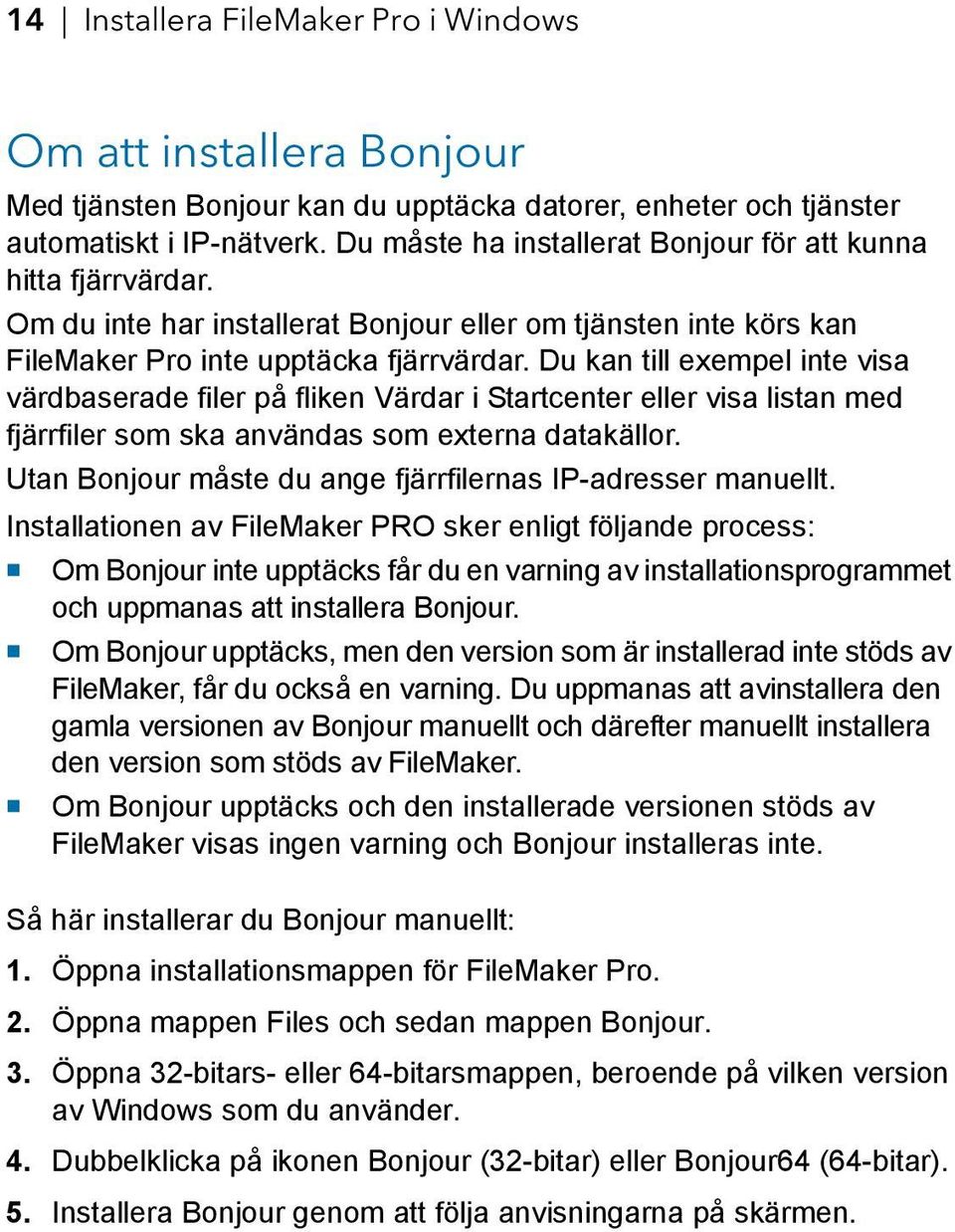 Du kan till exempel inte visa värdbaserade filer på fliken Värdar i Startcenter eller visa listan med fjärrfiler som ska användas som externa datakällor.