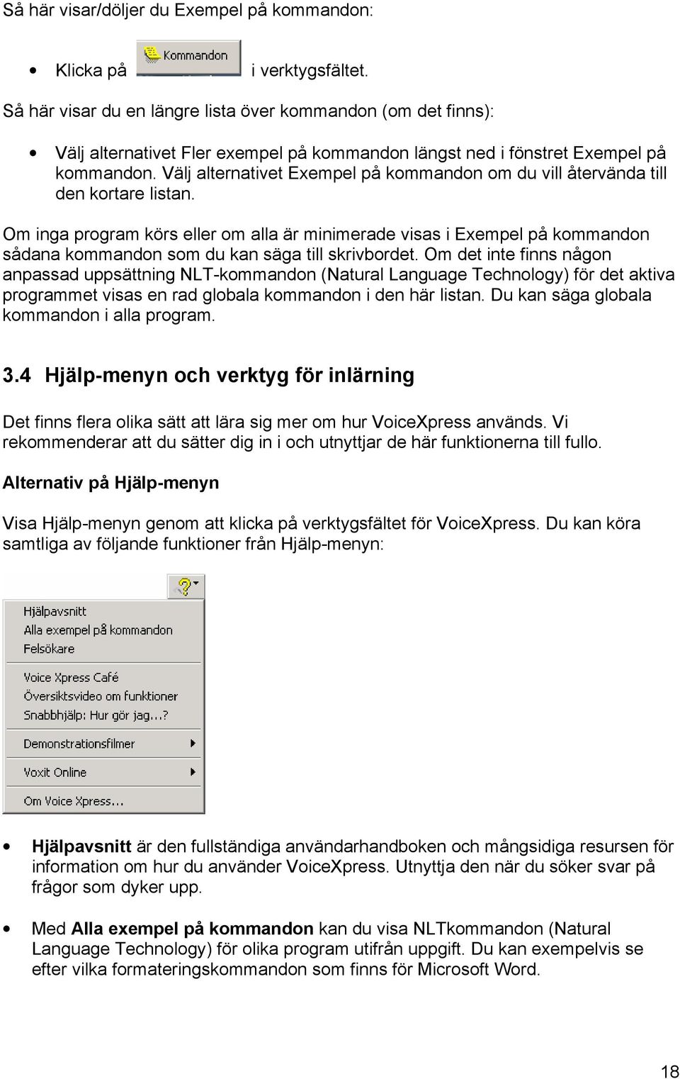 Välj alternativet Exempel på kommandon om du vill återvända till den kortare listan.