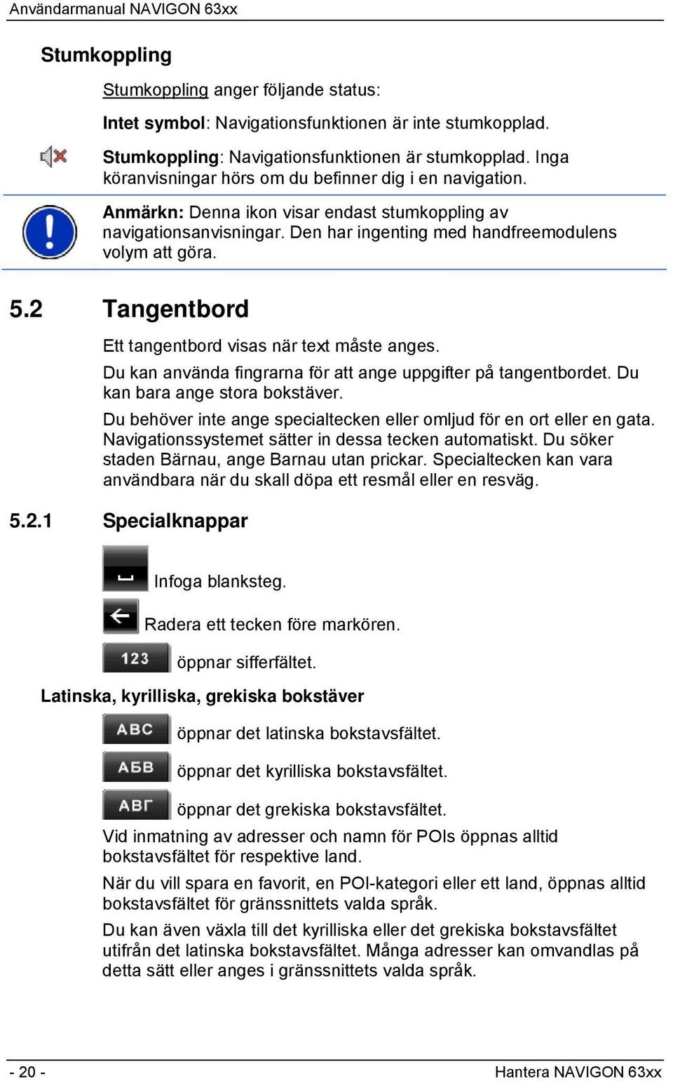 2 Tangentbord Ett tangentbord visas när text måste anges. Du kan använda fingrarna för att ange uppgifter på tangentbordet. Du kan bara ange stora bokstäver.