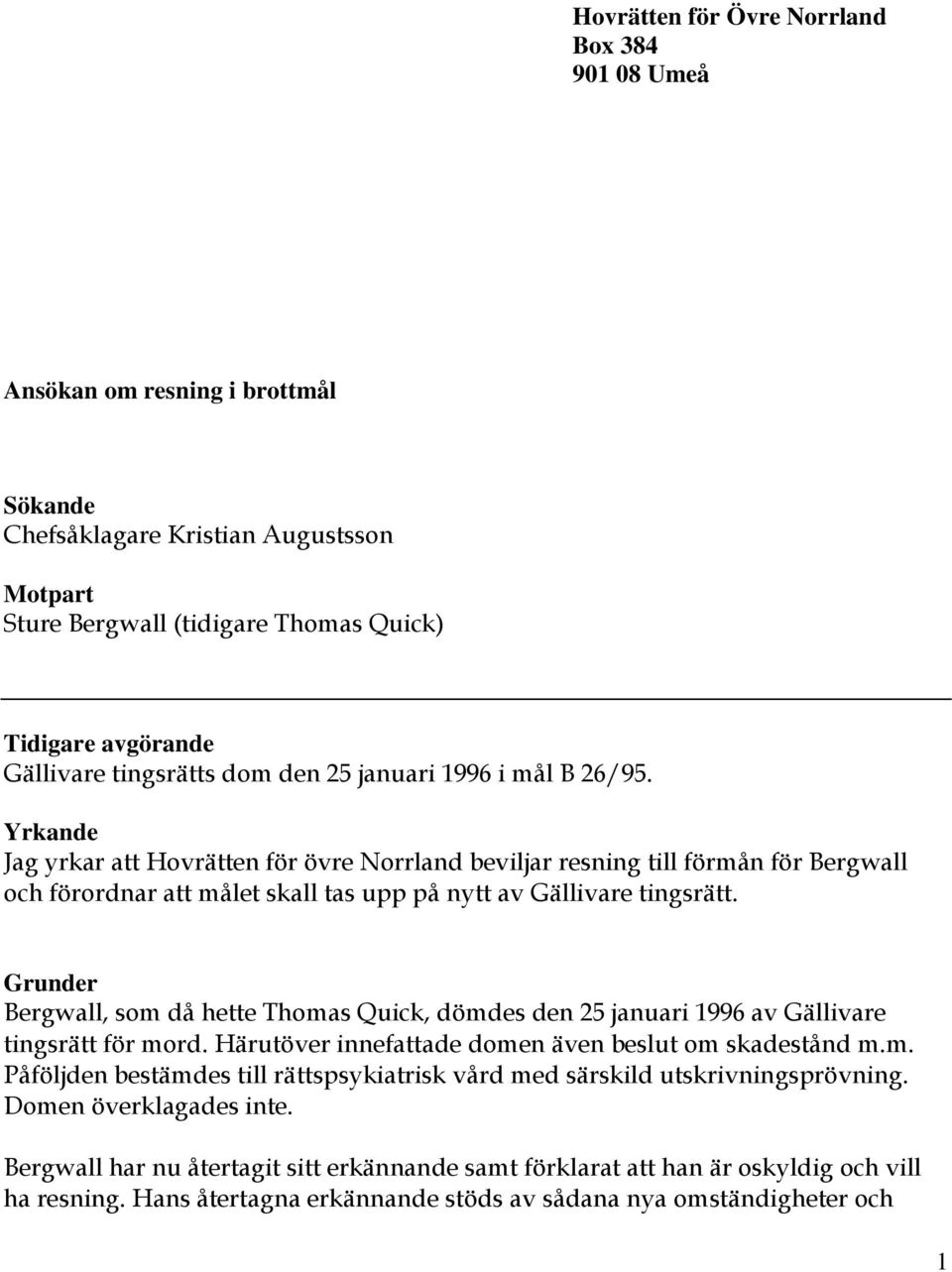 Yrkande Jag yrkar att Hovrätten för övre Norrland beviljar resning till förmån för Bergwall och förordnar att målet skall tas upp på nytt av Gällivare tingsrätt.