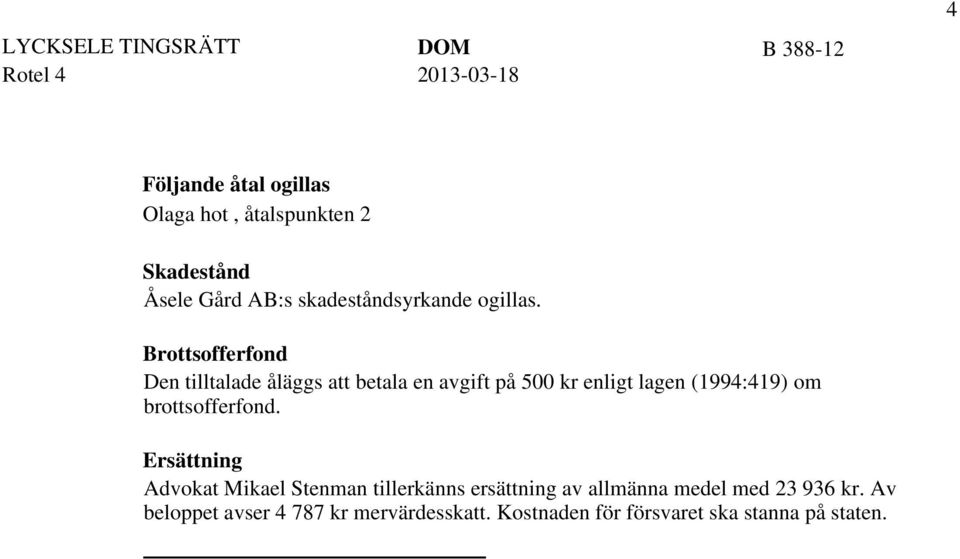 Brottsofferfond Den tilltalade åläggs att betala en avgift på 500 kr enligt lagen (1994:419) om