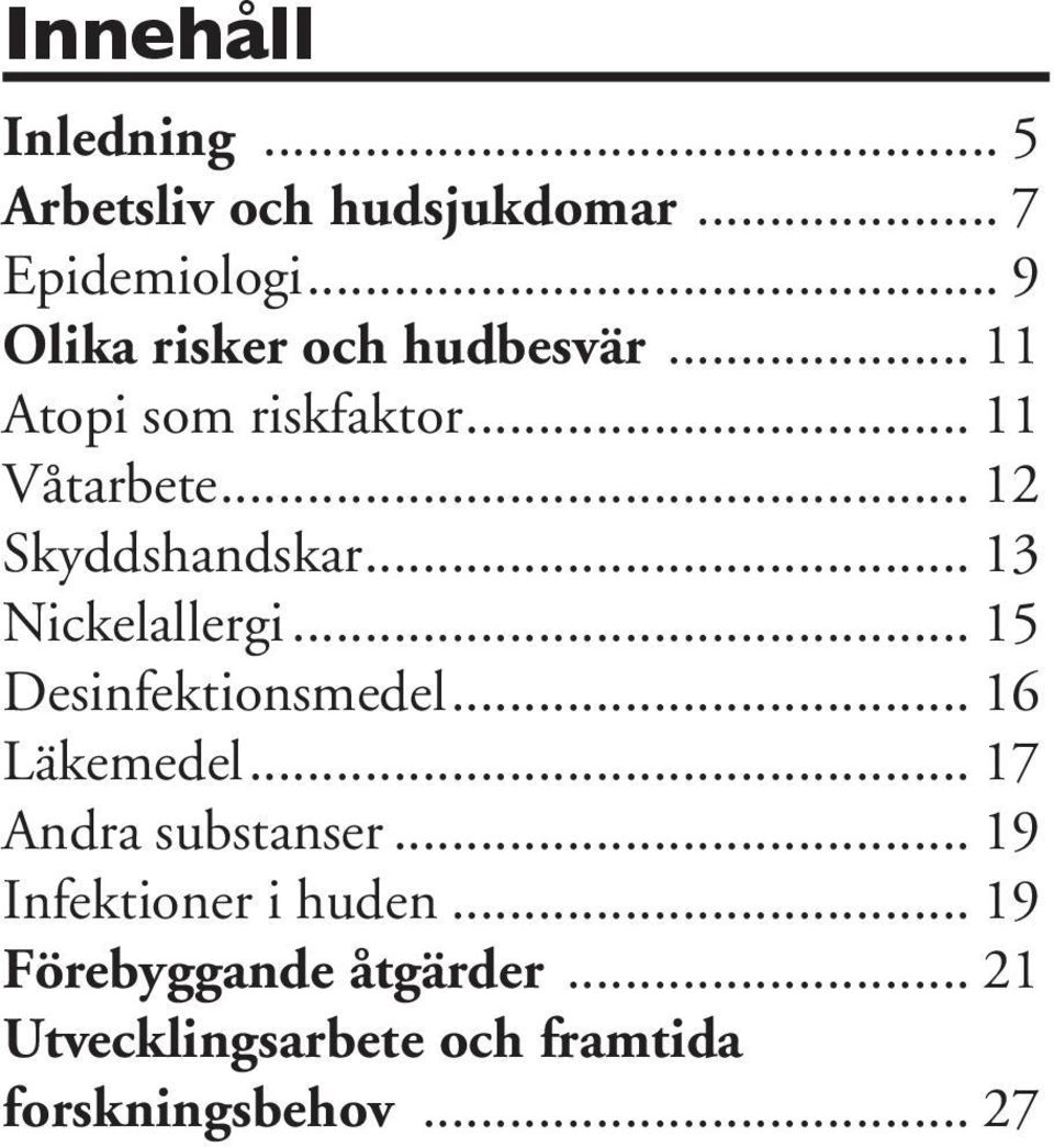 .. 12 Skyddshandskar... 13 Nickelallergi... 15 Desinfektionsmedel... 16 Läkemedel.