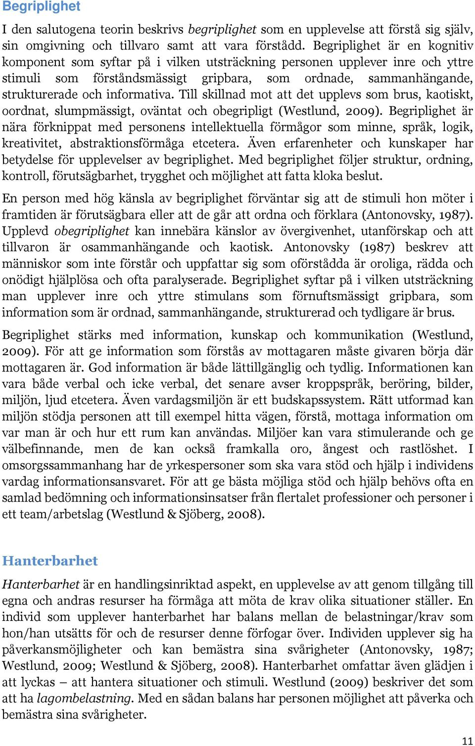 informativa. Till skillnad mot att det upplevs som brus, kaotiskt, oordnat, slumpmässigt, oväntat och obegripligt (Westlund, 2009).