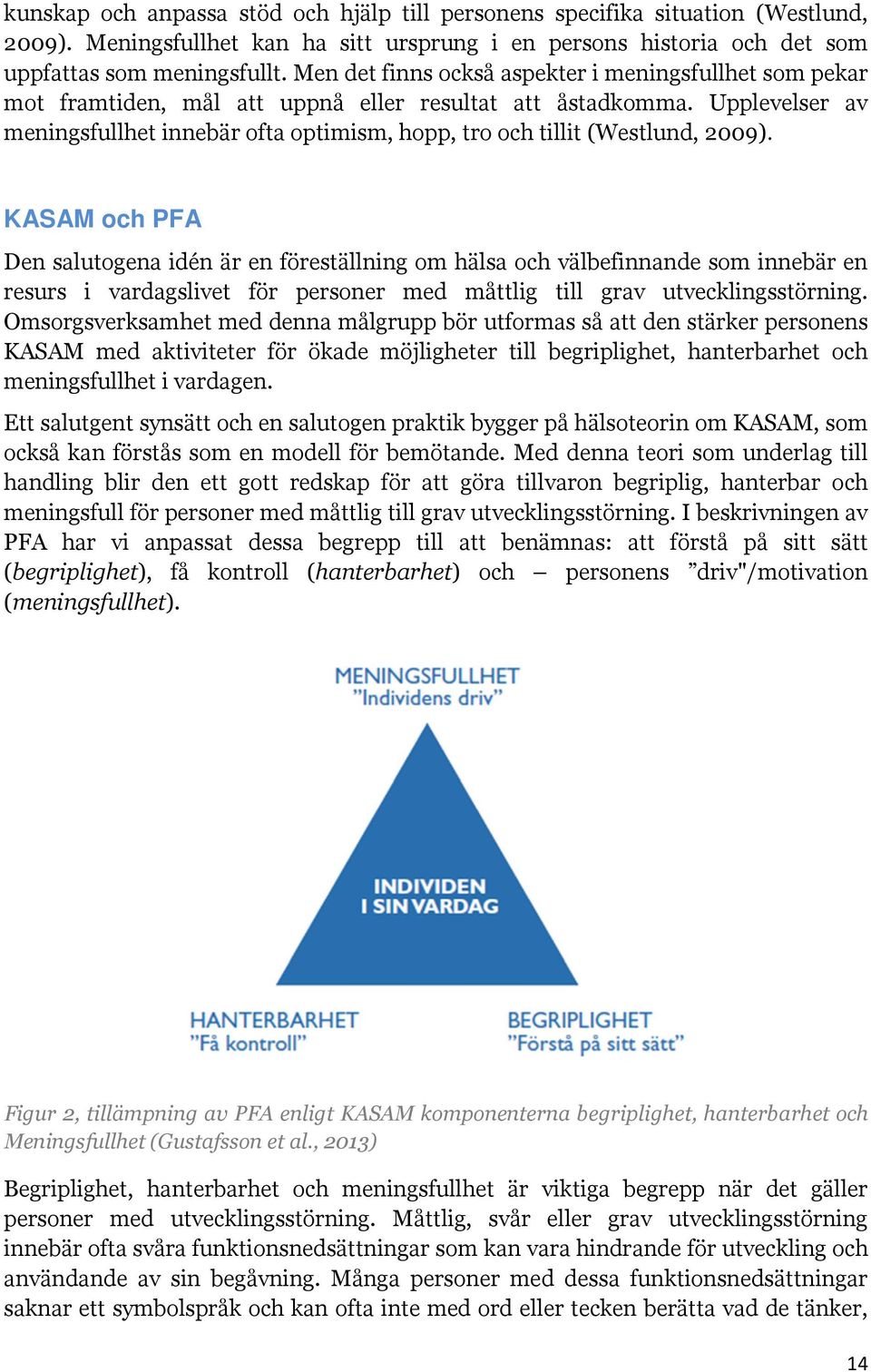 Upplevelser av meningsfullhet innebär ofta optimism, hopp, tro och tillit (Westlund, 2009).