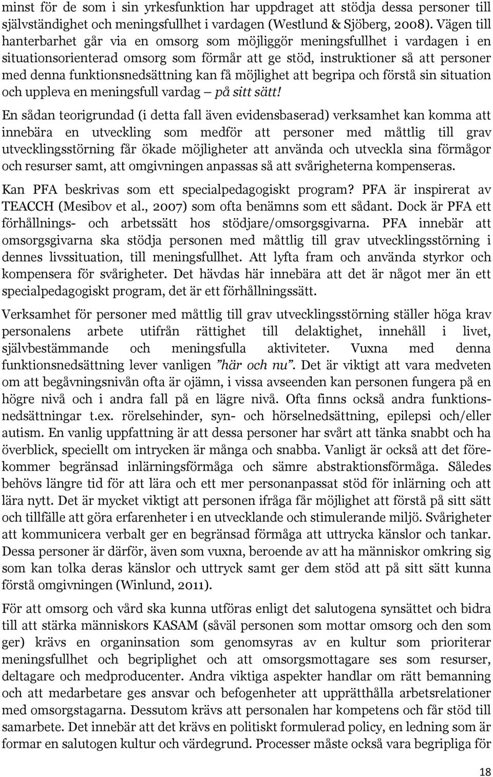 kan få möjlighet att begripa och förstå sin situation och uppleva en meningsfull vardag på sitt sätt!