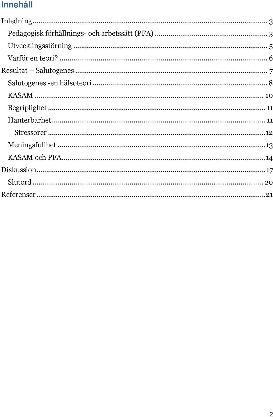 .. 7 Salutogenes -en hälsoteori... 8 KASAM... 10 Begriplighet... 11 Hanterbarhet.