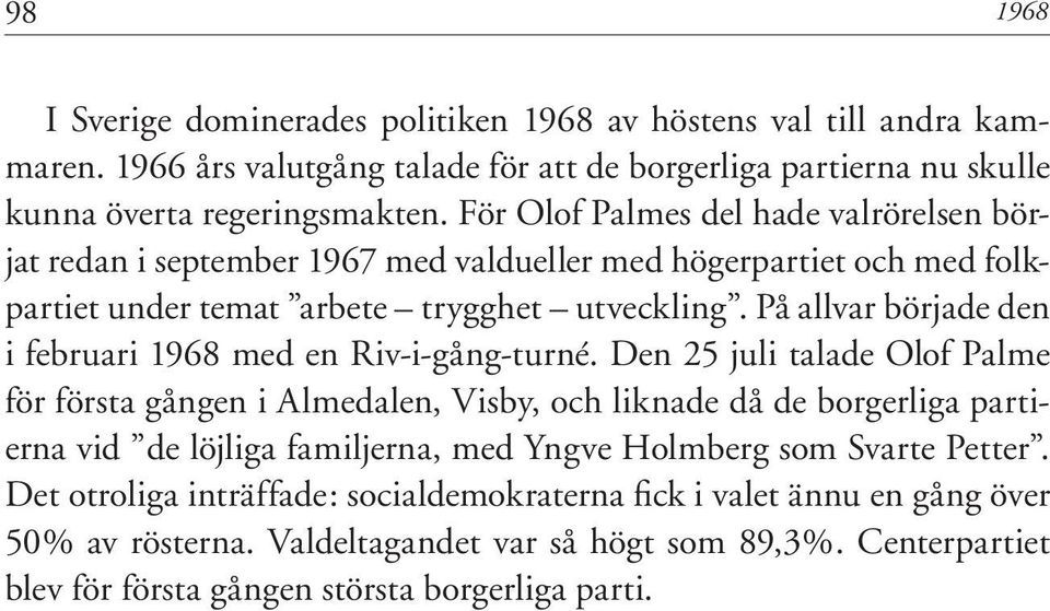 På allvar började den i februari 1968 med en Riv-i-gång-turné.