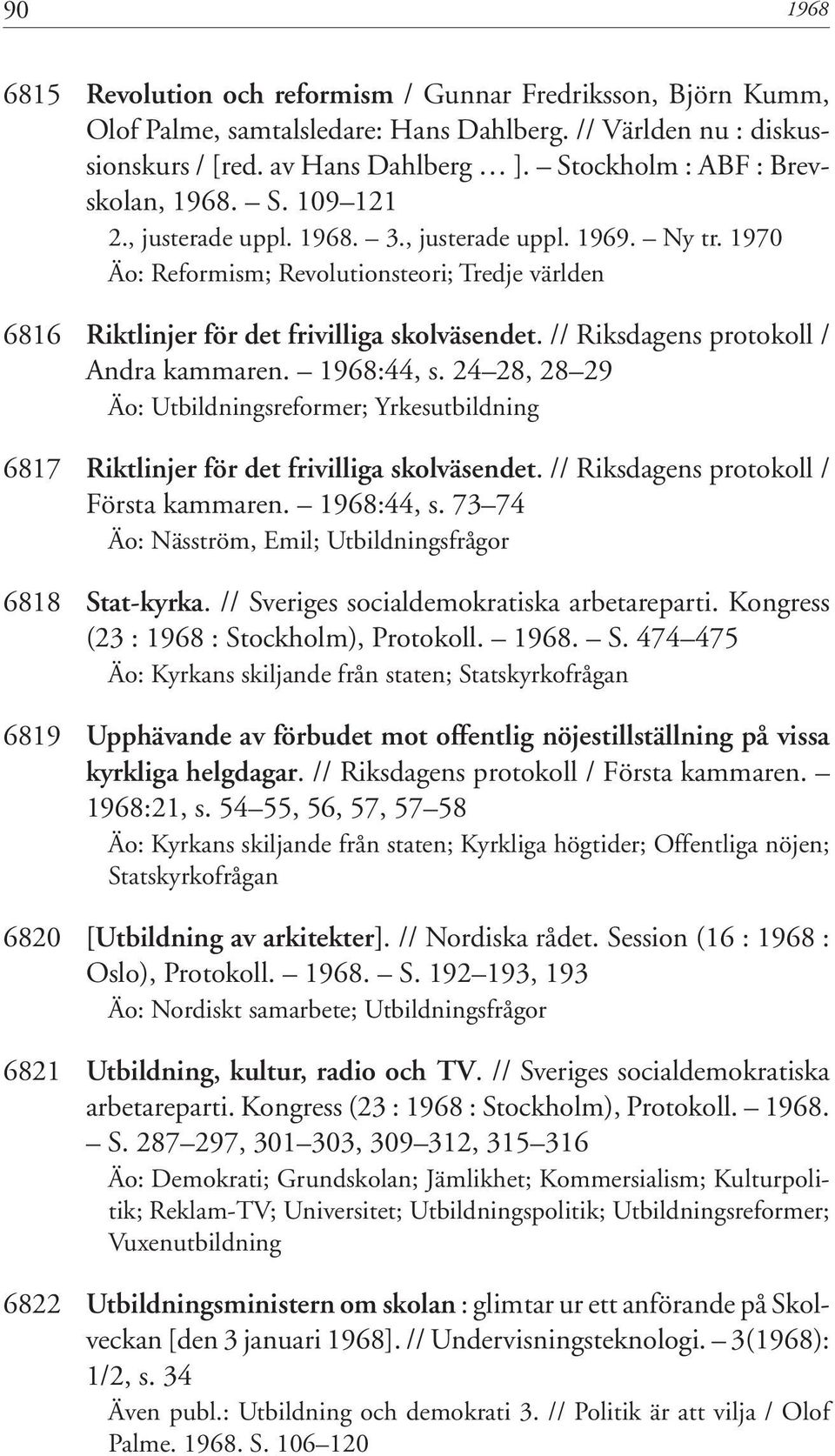 1970 Äo: Reformism; Revolutionsteori; Tredje världen 6816 Riktlinjer för det frivilliga skolväsendet. // Riksdagens protokoll / Andra kammaren. 1968:44, s.