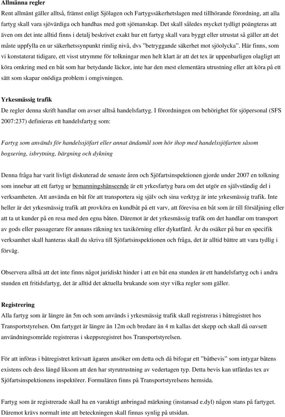 säkerhetssynpunkt rimlig nivå, dvs betryggande säkerhet mot sjöolycka.