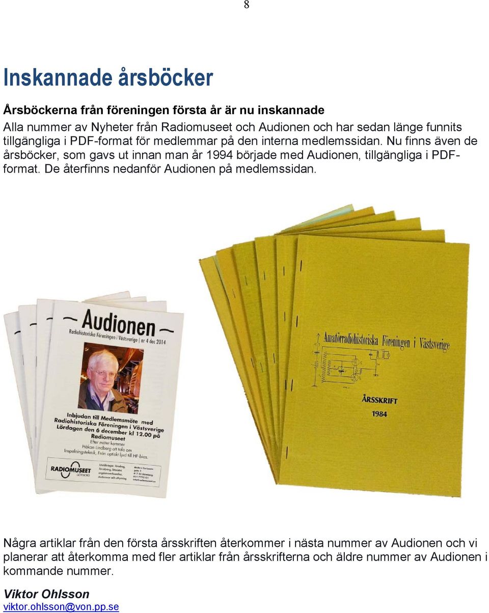 Nu finns även de årsböcker, som gavs ut innan man år 1994 började med Audionen, tillgängliga i PDFformat. De återfinns nedanför Audionen på medlemssidan.