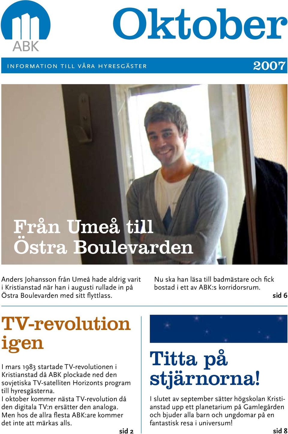 I oktober kommer nästa TV-revolution då den digitala TV:n ersätter den analoga. Men hos de allra flesta ABK:are kommer det inte att märkas alls.