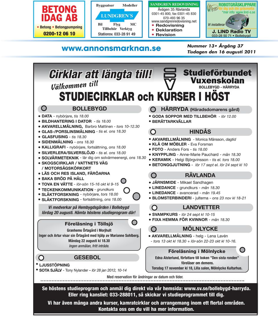 net Redovisning Deklaration Revision Vi installerar ROBOTGRÄSKLIPPARE för dig och din gräsmatta *mer info: www.lind-s.se J. LIND Radio TV 033-28 50 71 www.annonsmarknan.