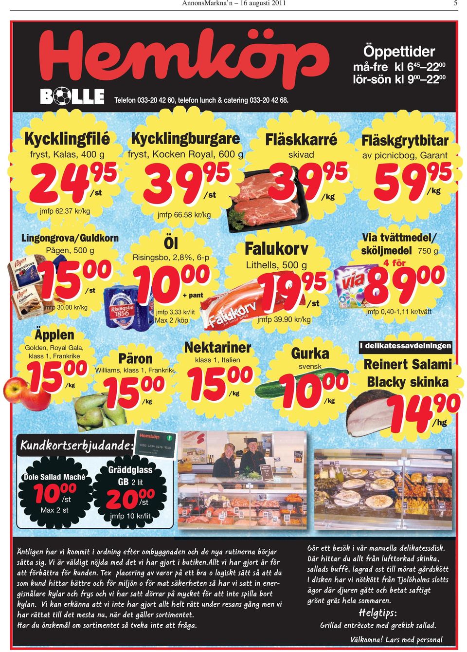 58 kr/kg Fläskkarré skivad 39 95 39 95 /kg Fläskgrytbitar av picnicbog, Garant 59 95 /kg Lingongrova/Guldkorn Pågen, 500 g 15 00 15 00 /st jmfp 30.