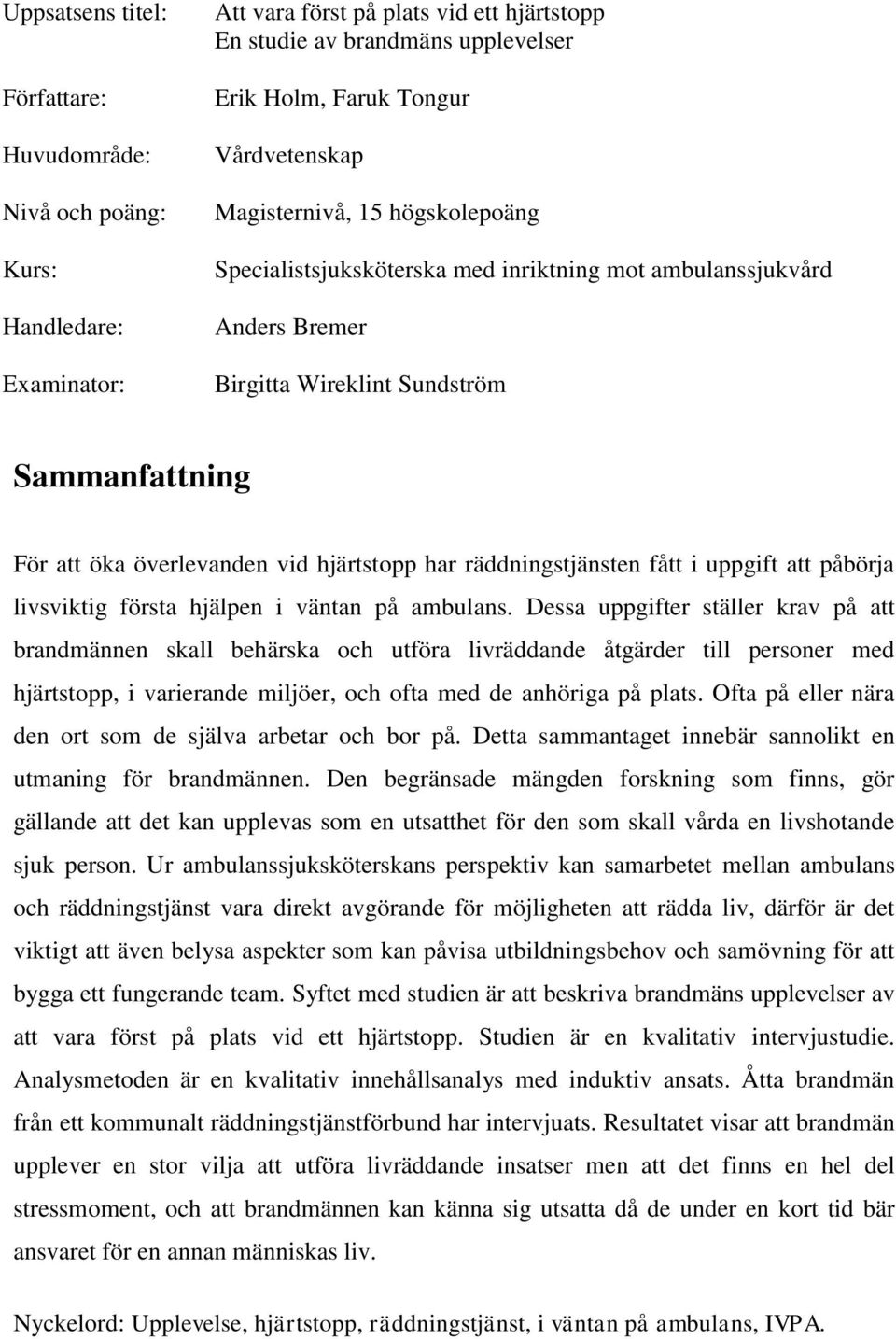 hjärtstopp har räddningstjänsten fått i uppgift att påbörja livsviktig första hjälpen i väntan på ambulans.