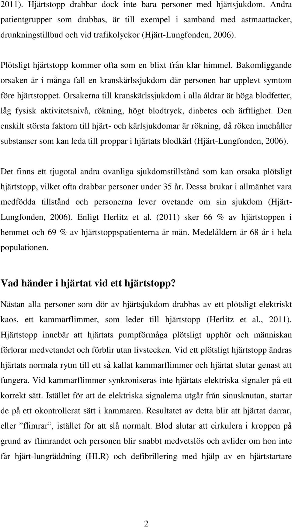 Plötsligt hjärtstopp kommer ofta som en blixt från klar himmel. Bakomliggande orsaken är i många fall en kranskärlssjukdom där personen har upplevt symtom före hjärtstoppet.