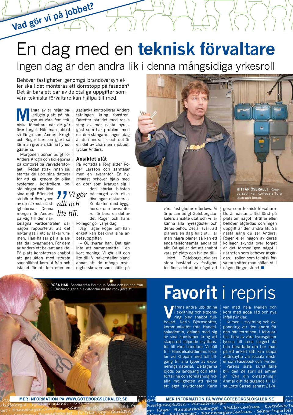 Det är bara ett par av de otaliga uppgifter som våra tekniska förvaltare kan hjälpa till med. M ånga av er hejar säkerligen glatt på någon av våra fem tekniska förvaltare när de går över torget.