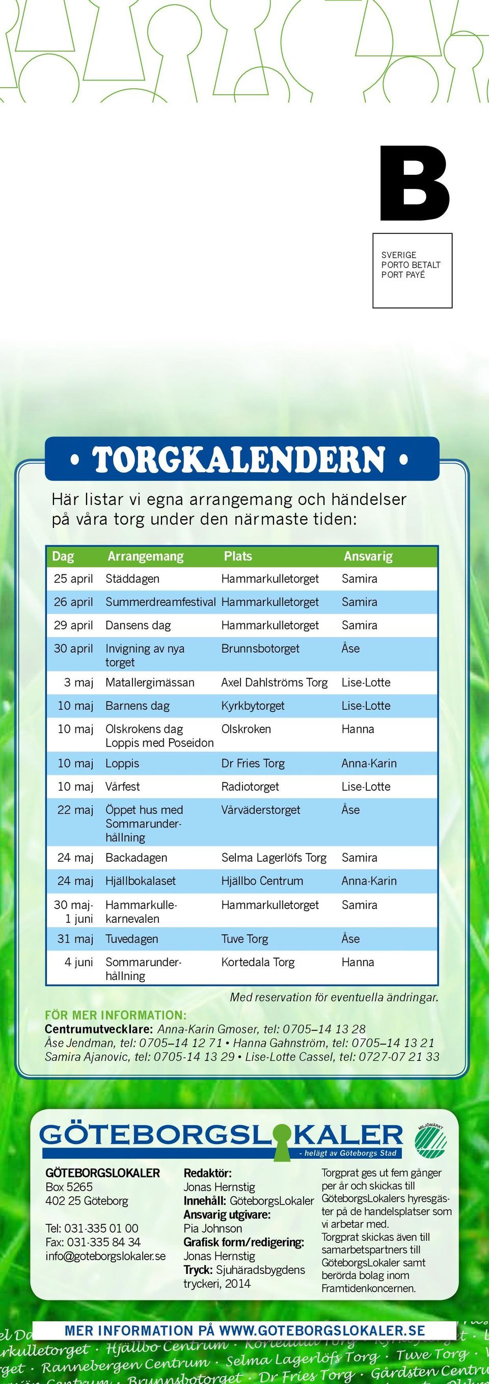 Torg Lise-Lotte 10 maj Barnens dag Kyrkbytorget Lise-Lotte 10 maj Olskrokens dag Olskroken Hanna Loppis med Poseidon 10 maj Loppis Dr Fries Torg Anna-Karin 10 maj Vårfest Radiotorget Lise-Lotte 22