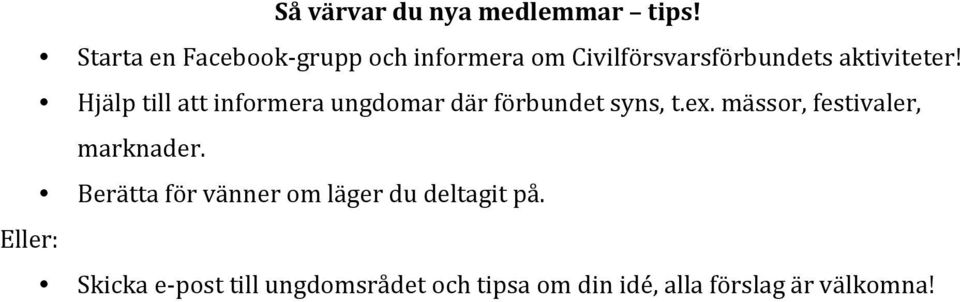 Hjälp till att informera ungdomar där förbundet syns, t.ex.