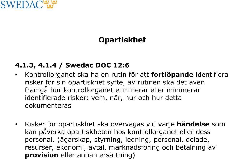 4 / Swedac DOC 12:6 Kontrollorganet ska ha en rutin för att fortlöpande identifiera risker för sin opartiskhet syfte, av rutinen ska det