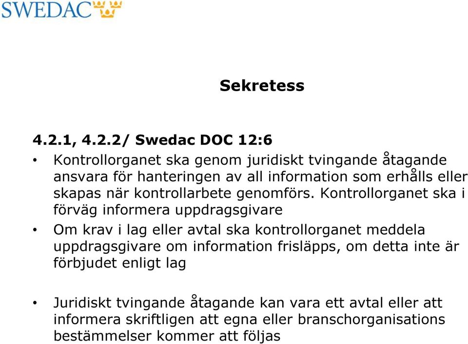 2/ Swedac DOC 12:6 Kontrollorganet ska genom juridiskt tvingande åtagande ansvara för hanteringen av all information som erhålls
