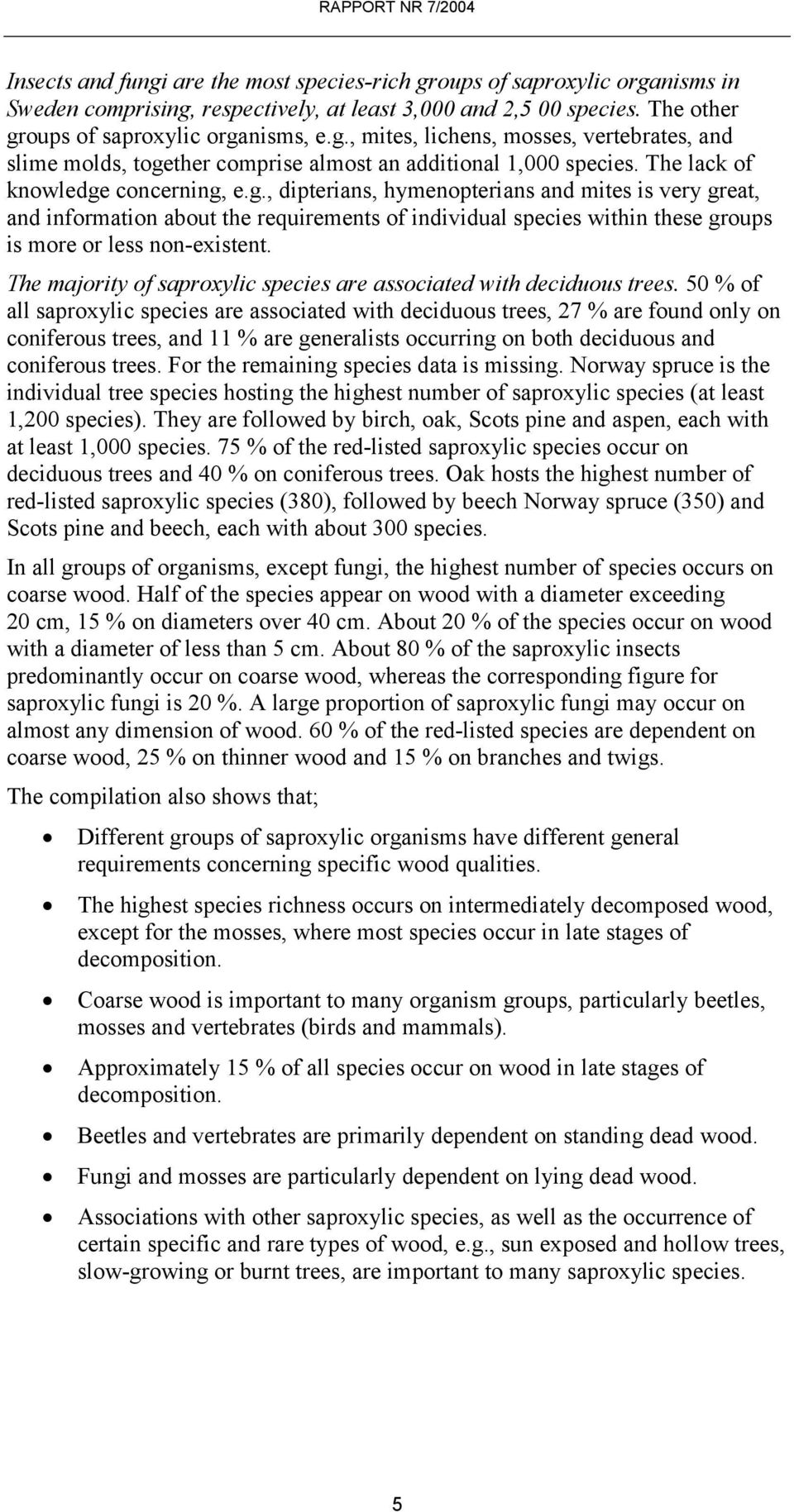 The majority of saproxylic species are associated with deciduous trees.