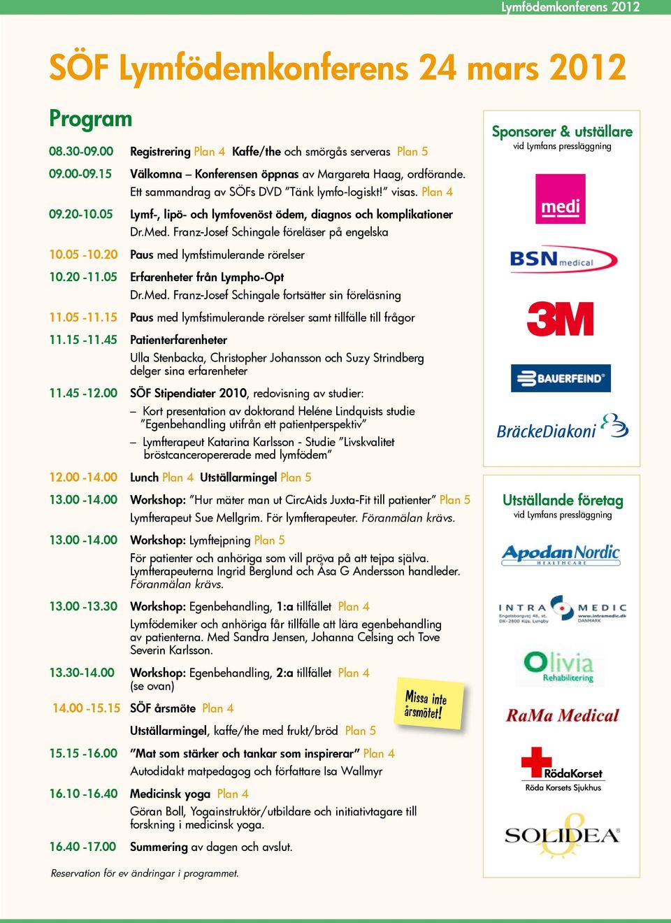 Med. Franz-Josef Schingale föreläser på engelska 10.05-10.20 Paus med lymfstimulerande rörelser 10.20-11.05 Erfarenheter från Lympho-Opt Dr.Med. Franz-Josef Schingale fortsätter sin föreläsning 11.