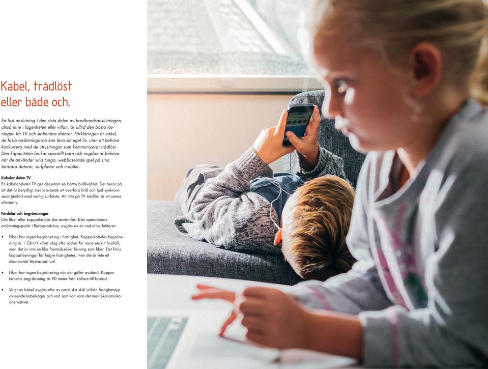 Den kapaciteten brukar speciellt barn och ungdomar behöva när de använder sina tunga, webbaserade spel på sina bärbara datorer, surfplattor och mobiler.