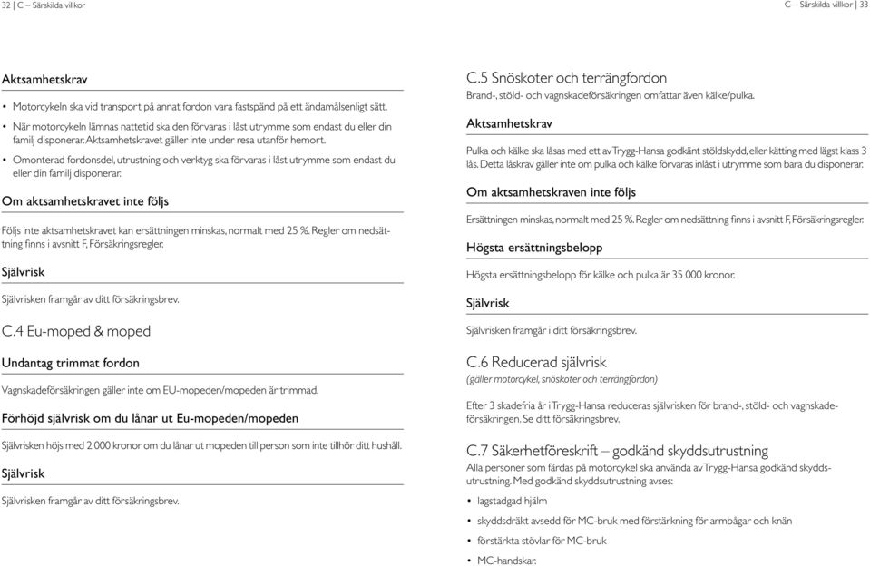 Omonterad fordonsdel, utrustning och verktyg ska förvaras i låst utrymme som endast du eller din familj disponerar.