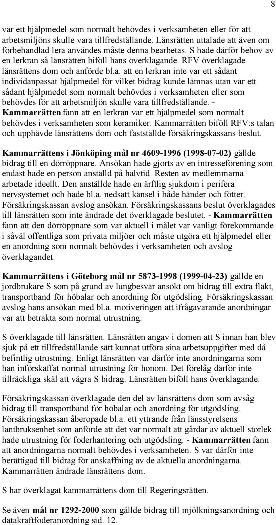 bidrag kunde lämnas utan var ett sådant hjälpmedel som normalt behövdes i verksamheten eller som behövdes för att arbetsmiljön skulle vara tillfredställande.