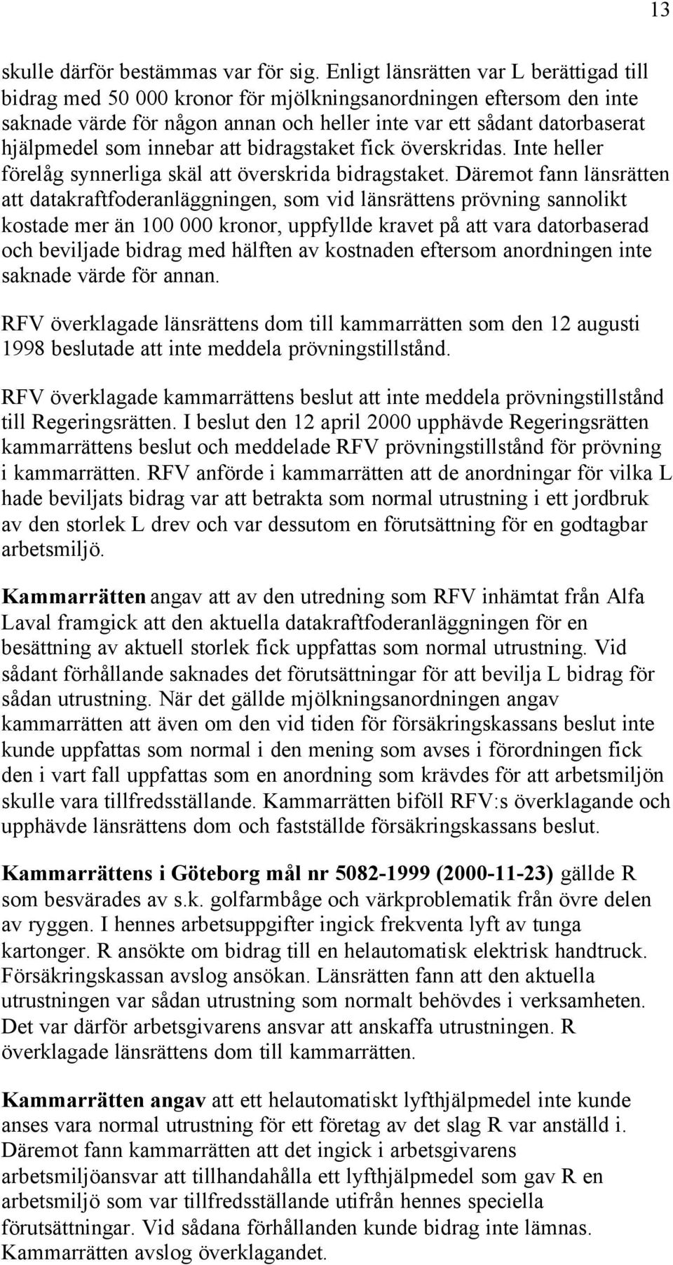 innebar att bidragstaket fick överskridas. Inte heller förelåg synnerliga skäl att överskrida bidragstaket.