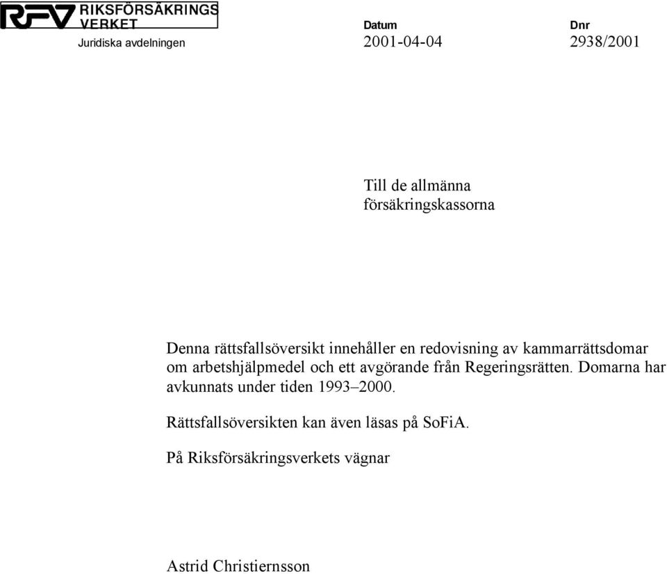 och ett avgörande från Regeringsrätten. Domarna har avkunnats under tiden 1993 2000.