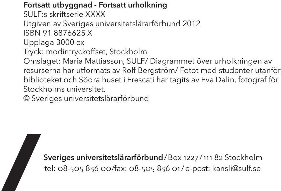 Bergström/ Fotot med studenter utanför biblioteket och Södra huset i Frescati har tagits av Eva Dalin, fotograf för Stockholms universitet.