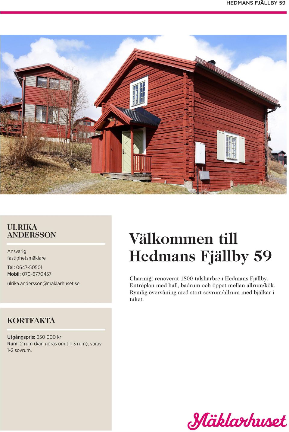 se Välkommen till Hedmans Fjällby 59 Charmigt renoverat 1800-talshärbre i Hedmans Fjällby.