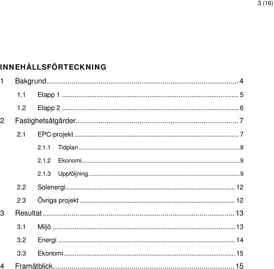 .. 9 2.1.3 Uppföljning... 9 2.2 Solenergi... 12 2.3 Övriga projekt.