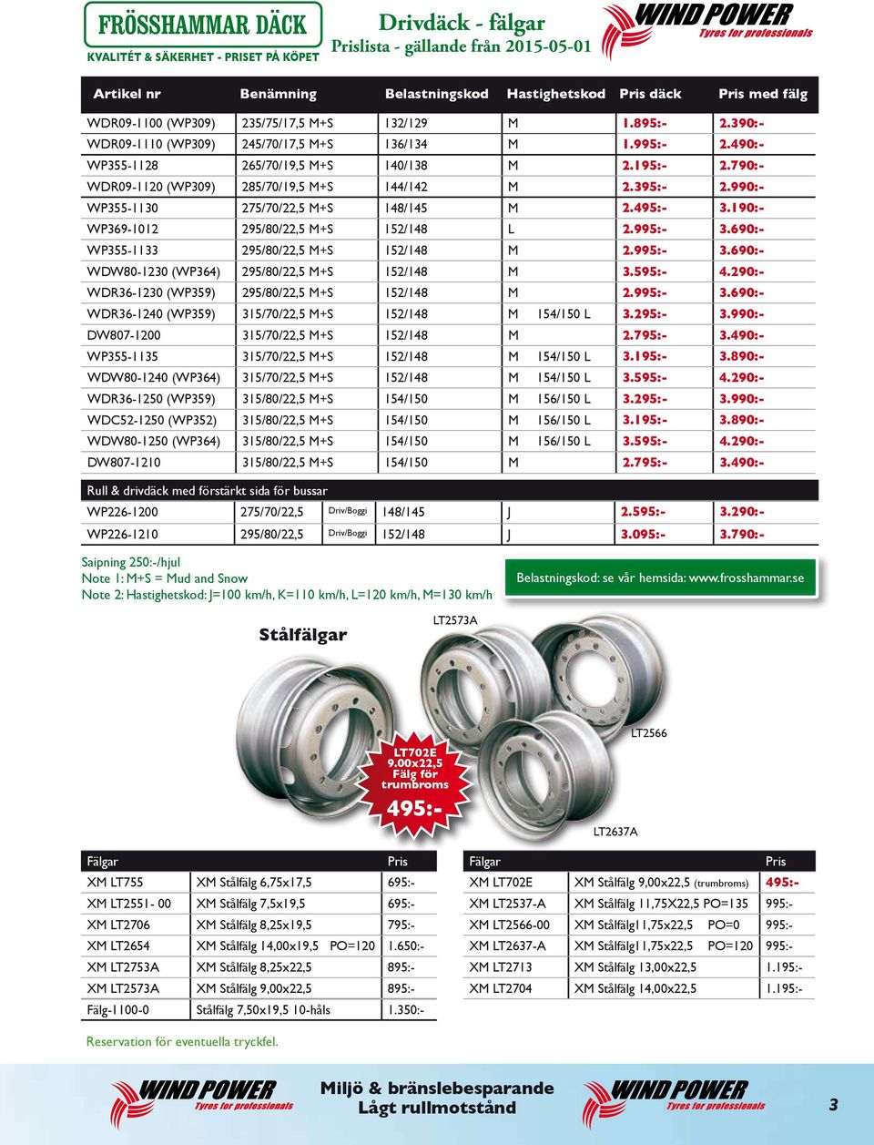 990:- WP355-1130 275/70/22,5 M+S 148/145 M 2.495:- 3.190:- WP369-1012 M+S 152/148 L 2.995:- 3.690:- WP355-1133 M+S 152/148 M 2.995:- 3.690:- WDW80-1230 (WP364) M+S 152/148 M WDR36-1230 (WP359) M+S 152/148 M 2.