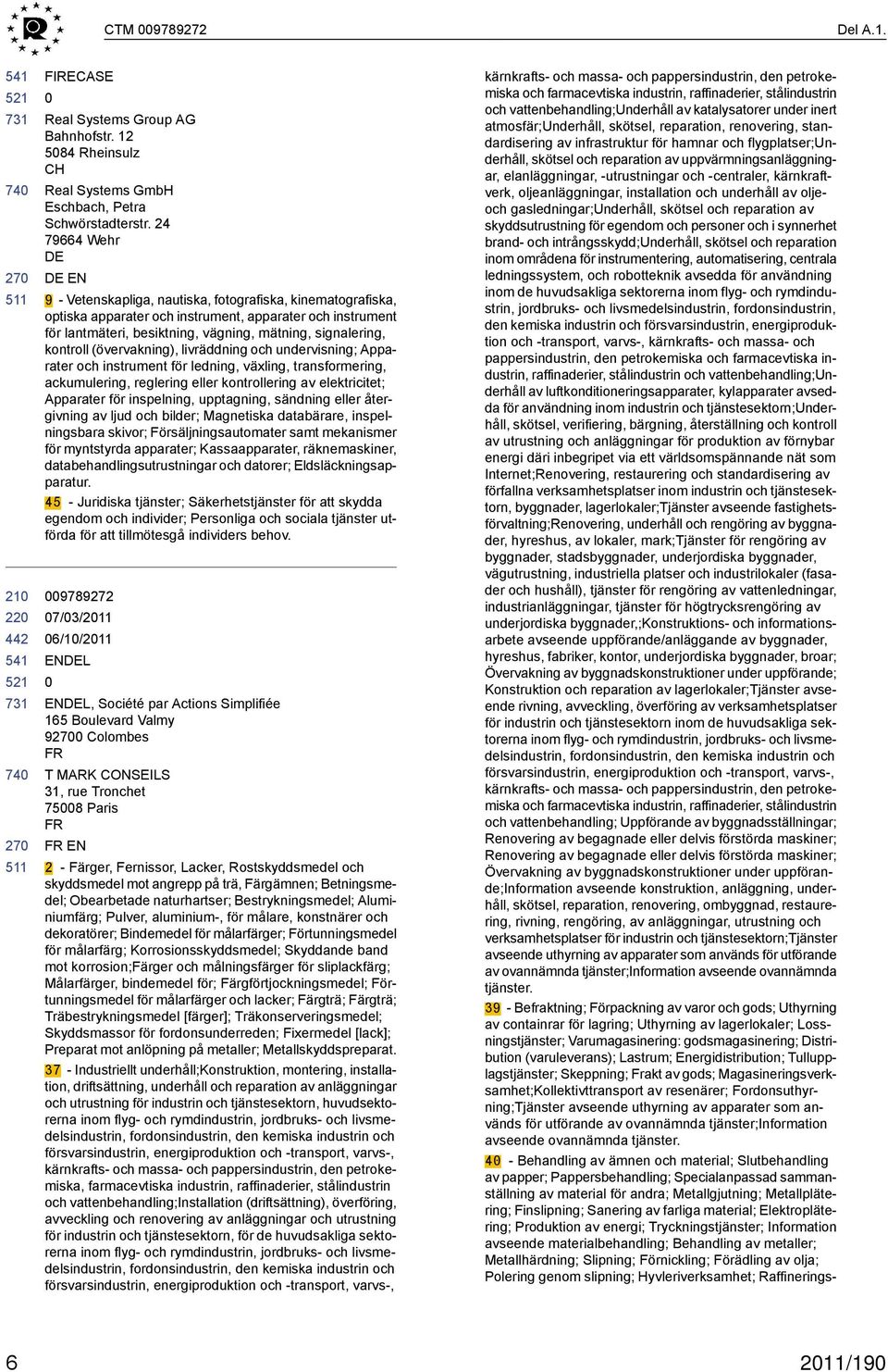 kontroll (övervakning), livräddning och undervisning; Apparater och instrument för ledning, växling, transformering, ackumulering, reglering eller kontrollering av elektricitet; Apparater för