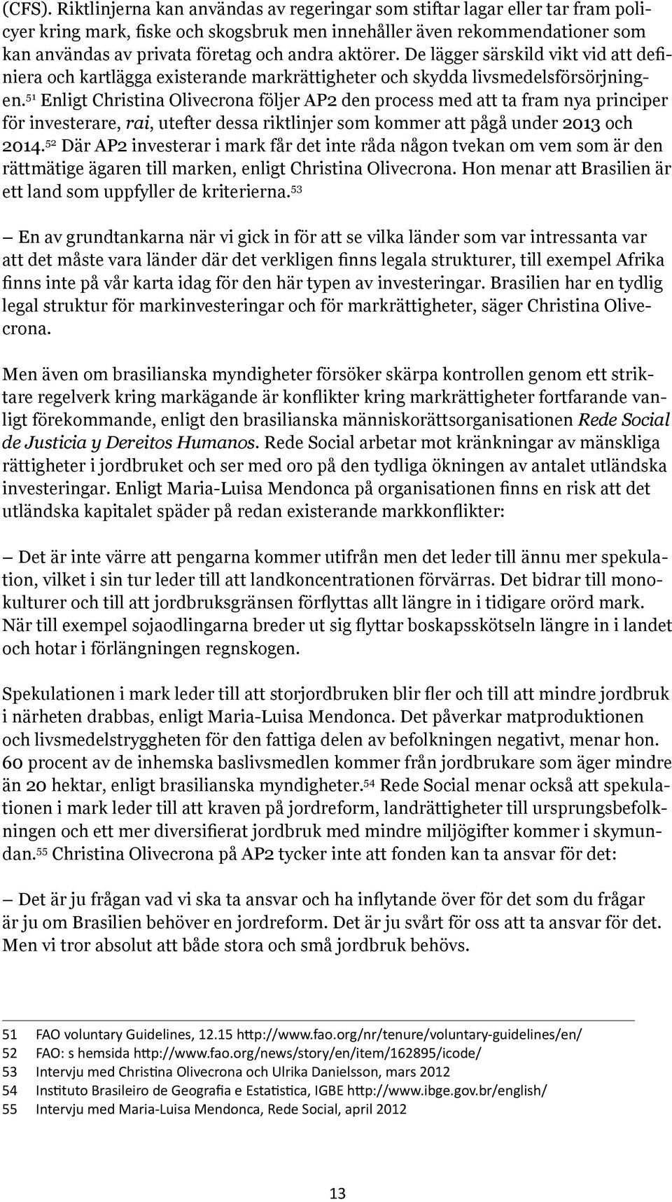 aktörer. De lägger särskild vikt vid att definiera och kartlägga existerande markrättigheter och skydda livsmedelsförsörjningen.