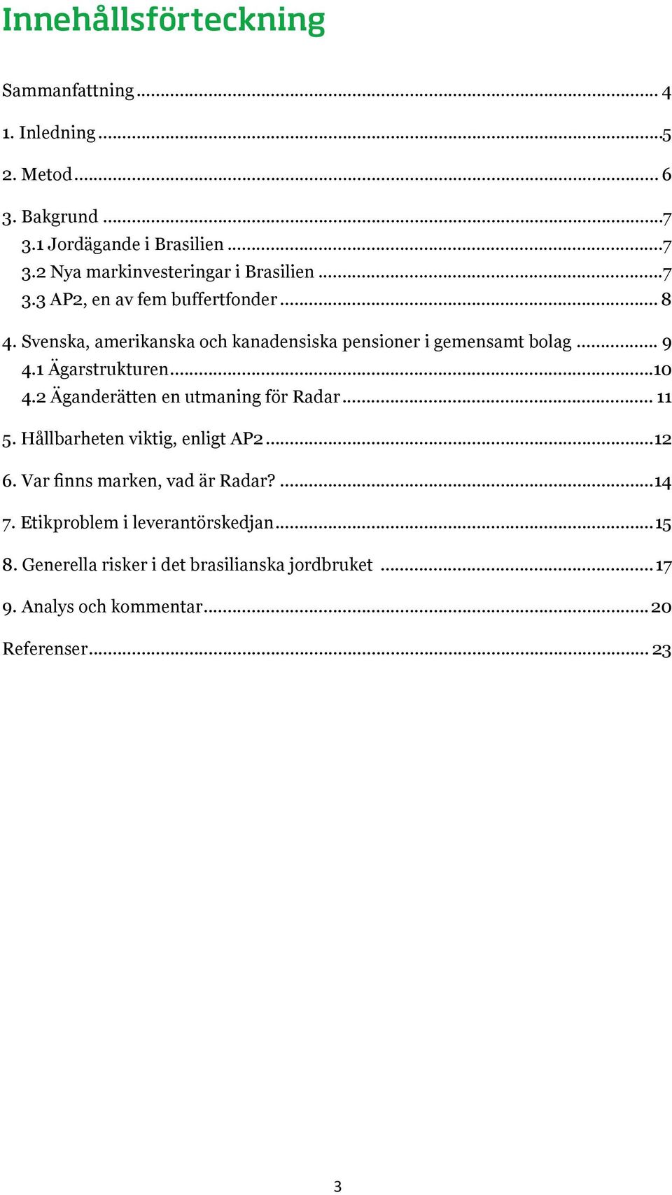 2 Äganderätten en utmaning för Radar... 11 5. Hållbarheten viktig, enligt AP2...12 6. Var finns marken, vad är Radar?...14 7.