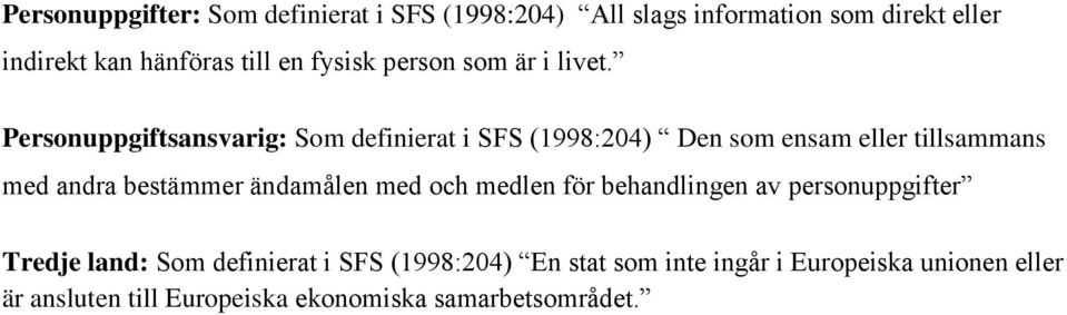 Personuppgiftsansvarig: Som definierat i SFS (1998:204) Den som ensam eller tillsammans med andra bestämmer