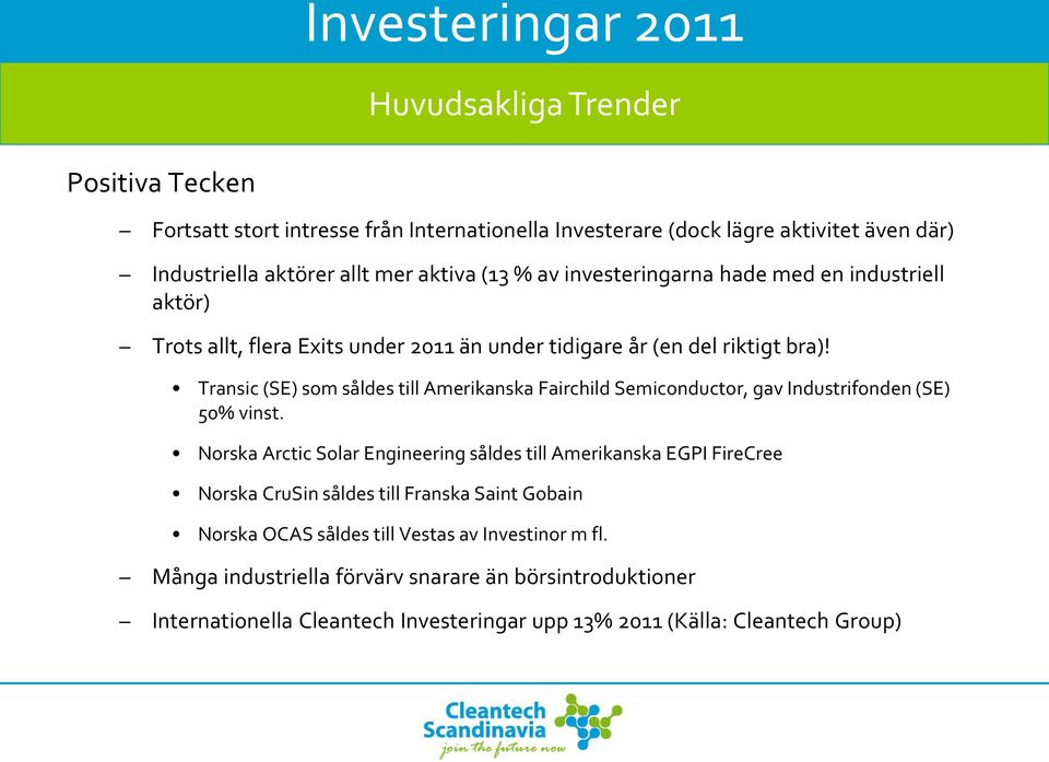 Transic (SE) som såldes till Amerikanska Fairchild Semiconductor, gav Industrifonden (SE) 50% vinst.