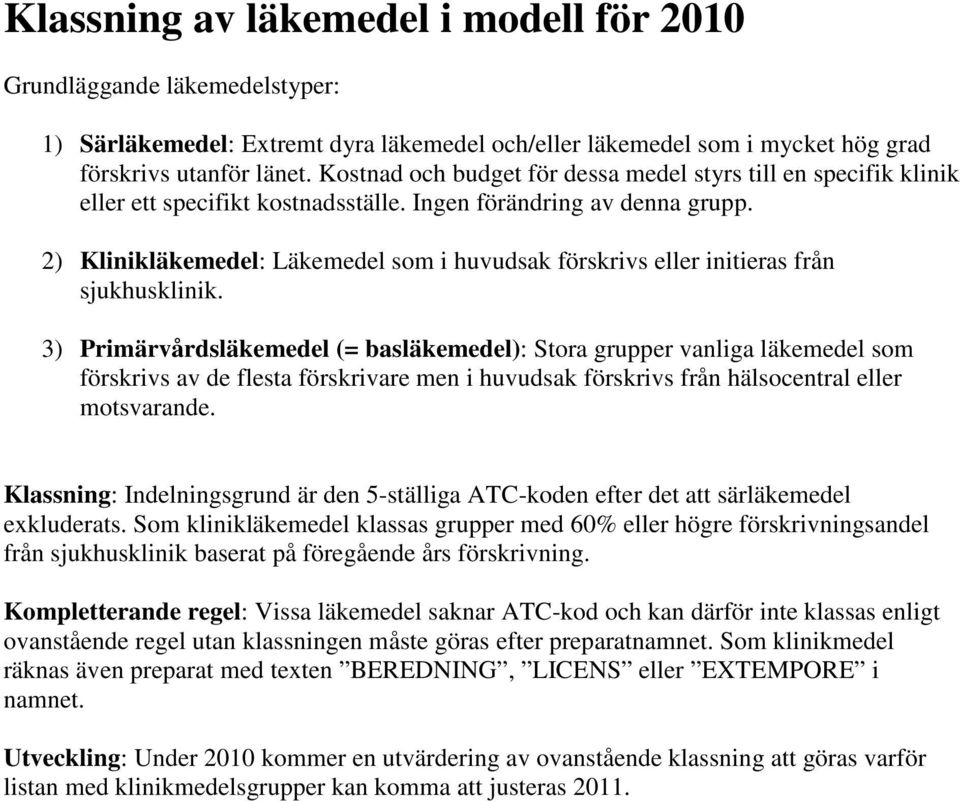 2) Klinikläkemedel: Läkemedel som i huvudsak förskrivs eller initieras från sjukhusklinik.