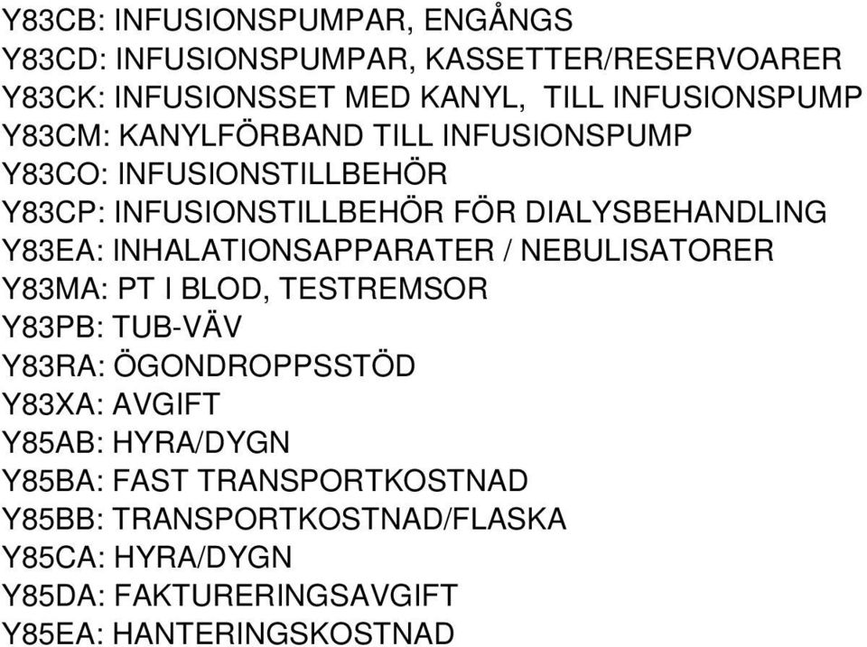 Y83EA: INHALATIONSAPPARATER / NEBULISATORER Y83MA: PT I BLOD, TESTREMSOR Y83PB: TUB-VÄV Y83RA: ÖGONDROPPSSTÖD Y83XA: AVGIFT