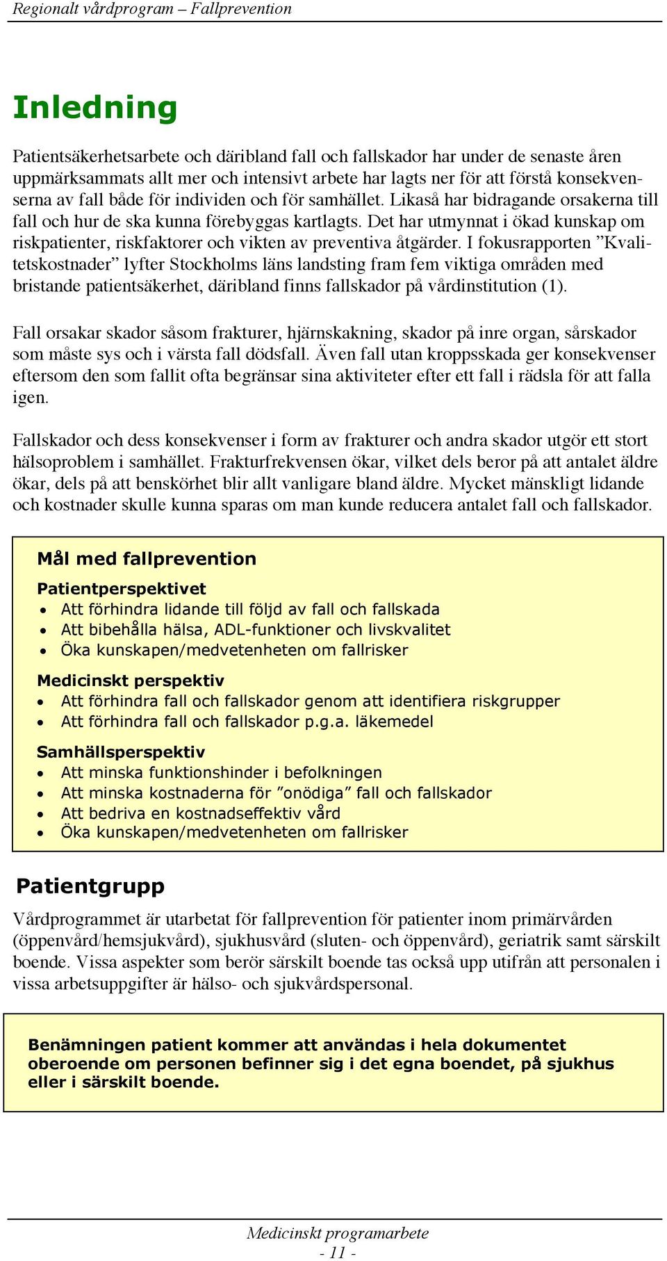 Det har utmynnat i ökad kunskap om riskpatienter, riskfaktorer och vikten av preventiva åtgärder.